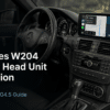 Lắp đặt Android Head Unit cho Mercedes W204: Hướng dẫn 14 bước NTG4.5 cho 2011–2014